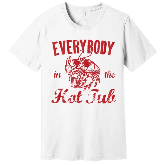 Everybody In The Hot Tub Funny Southern Crawfish Season Premium T-Shirt