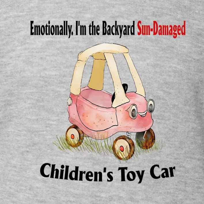 Emotionally I’m The Backyard SunDamaged Children’s Toy Car Toddler Sweatshirt