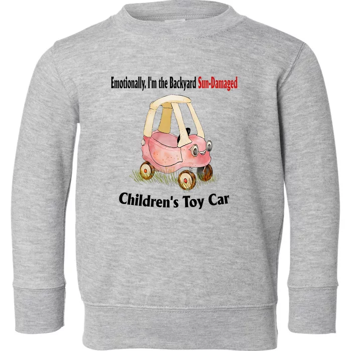 Emotionally I’m The Backyard SunDamaged Children’s Toy Car Toddler Sweatshirt