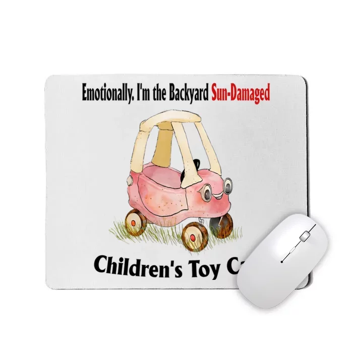 Emotionally I’m The Backyard SunDamaged Children’s Toy Car Mousepad