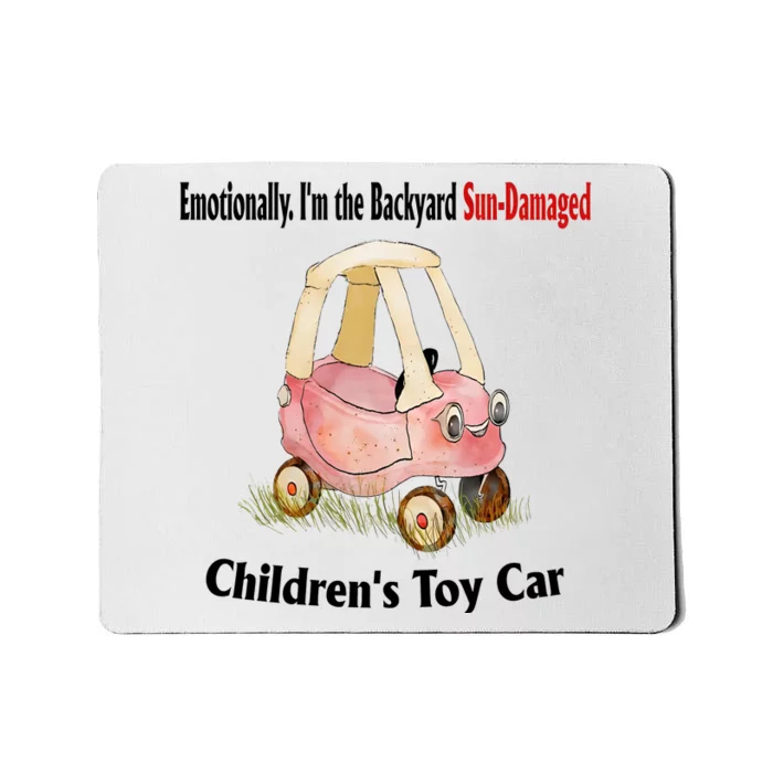 Emotionally I’m The Backyard SunDamaged Children’s Toy Car Mousepad