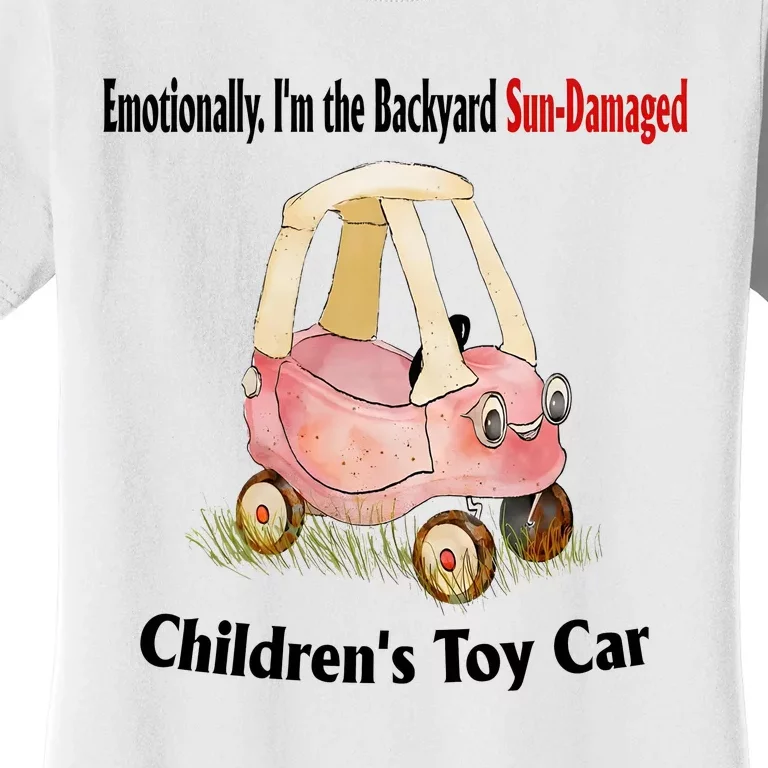 Emotionally I’m The Backyard SunDamaged Children’s Toy Car Women's T-Shirt