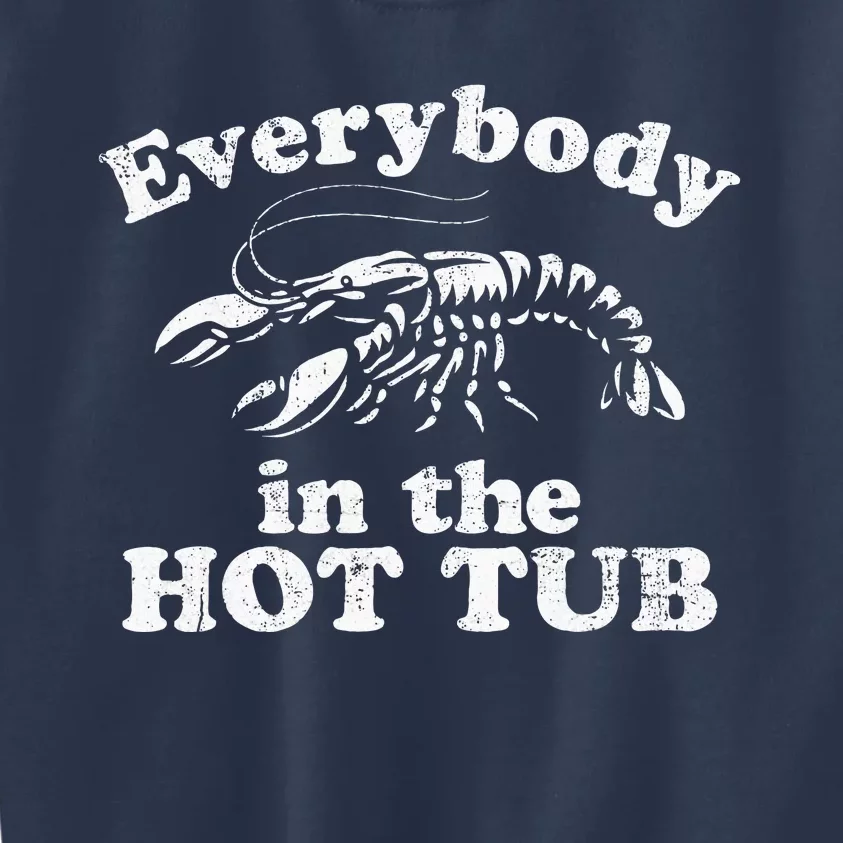 Everybody In The Hot Tub Funny Crawfish Boil Kids Sweatshirt