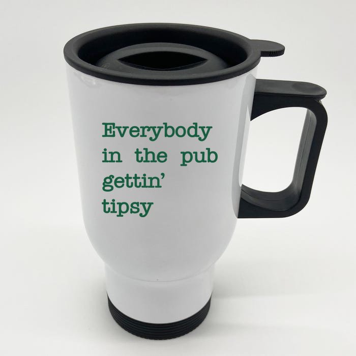 Everybody In The Pub Gettin Tipsy Funny St Patricks Day Front & Back Stainless Steel Travel Mug