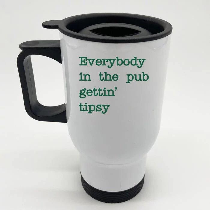 Everybody In The Pub Gettin Tipsy Funny St Patricks Day Front & Back Stainless Steel Travel Mug