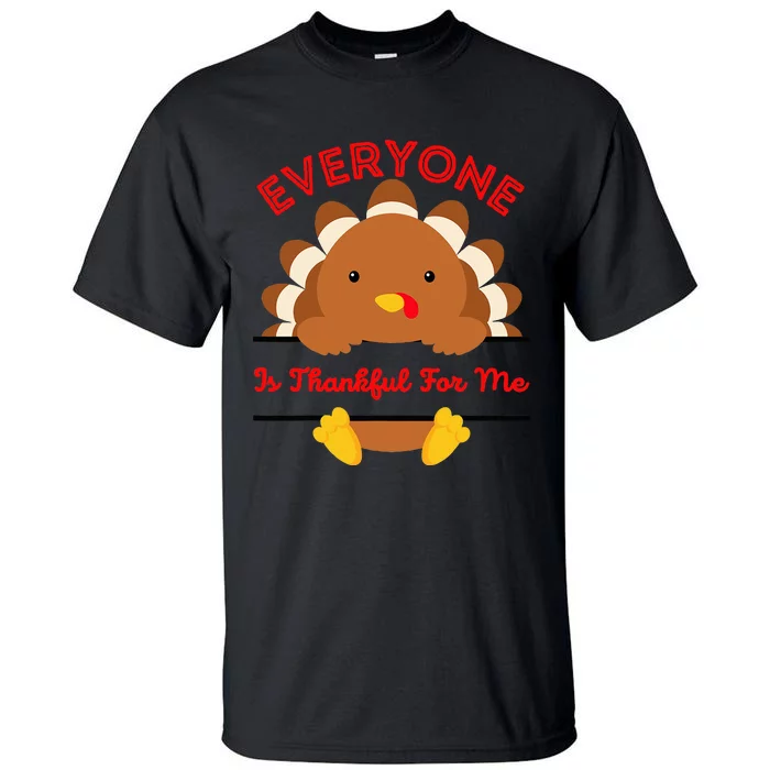 Everyone Is Thankful For Me Turkey Thanksgiving Joke Tall T-Shirt