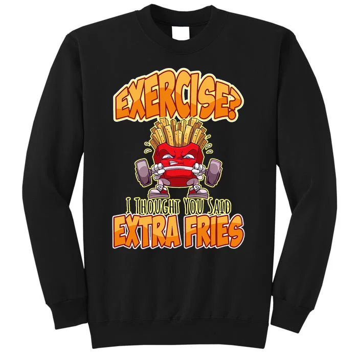 Exercise I Thought You Said Extra Fries Workout Gym Tall Sweatshirt