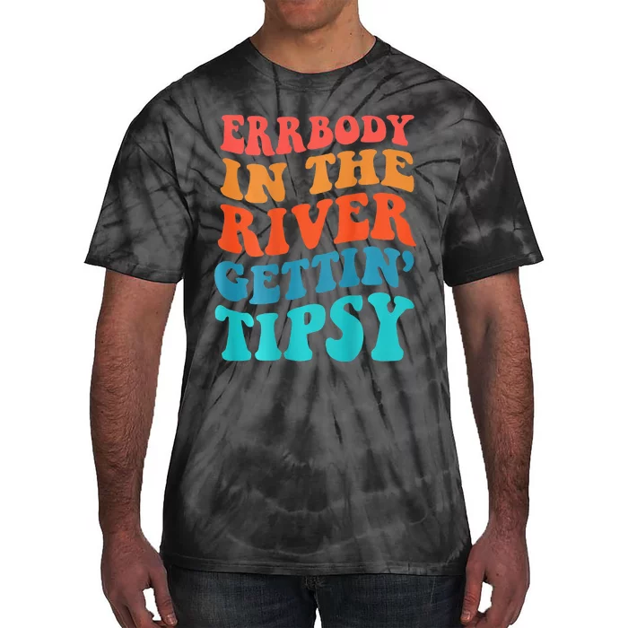 Errbody In The River Getting Tipsy Tie-Dye T-Shirt