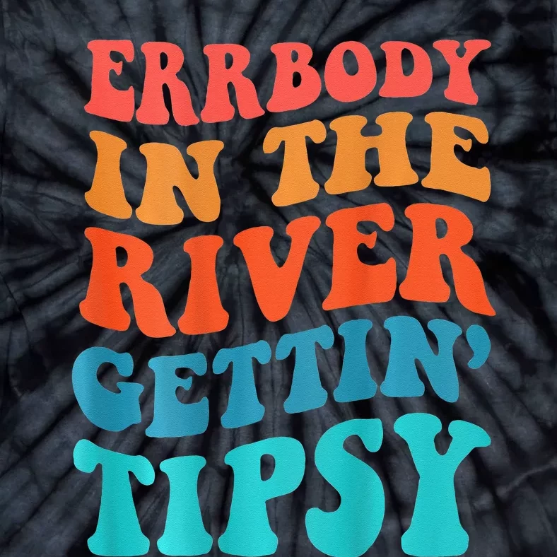 Errbody In The River Getting Tipsy Tie-Dye T-Shirt