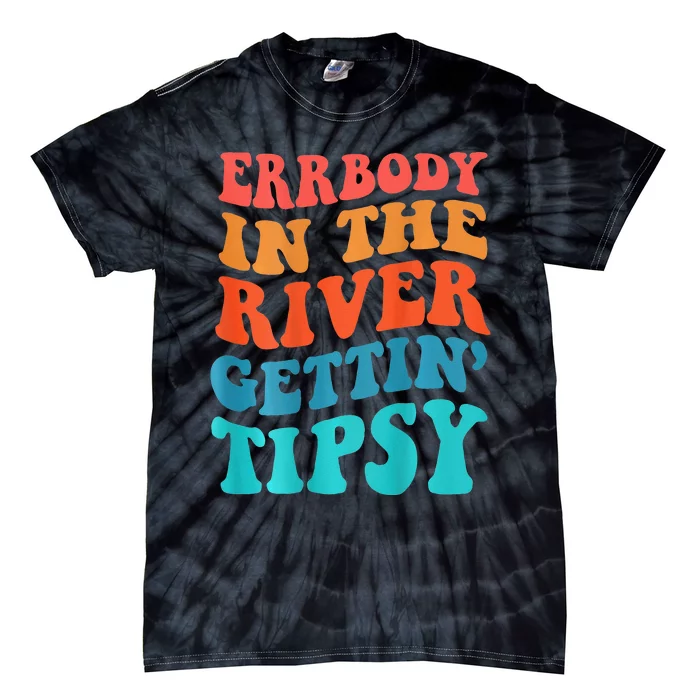 Errbody In The River Getting Tipsy Tie-Dye T-Shirt