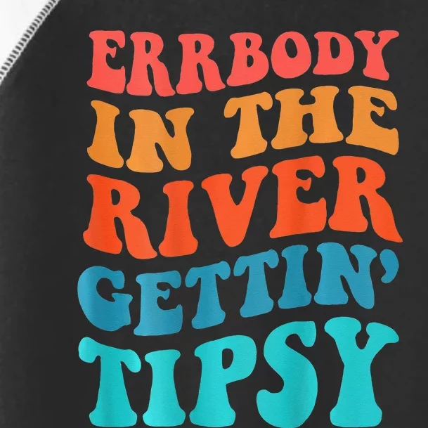 Errbody In The River Getting Tipsy Toddler Fine Jersey T-Shirt