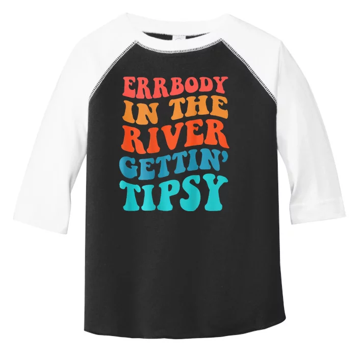 Errbody In The River Getting Tipsy Toddler Fine Jersey T-Shirt