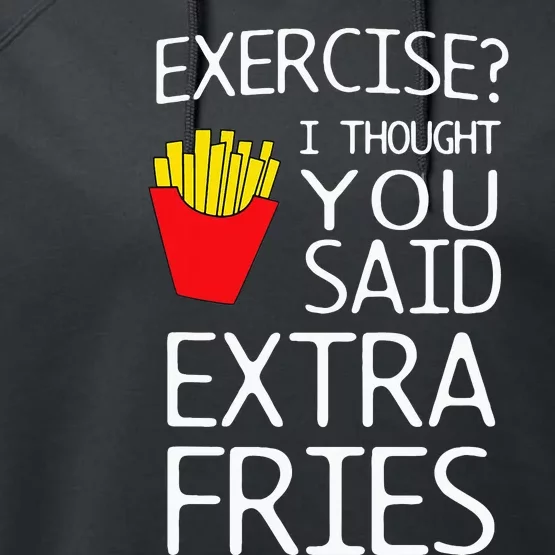 Exercise I Thought You Said Extra Fries Performance Fleece Hoodie