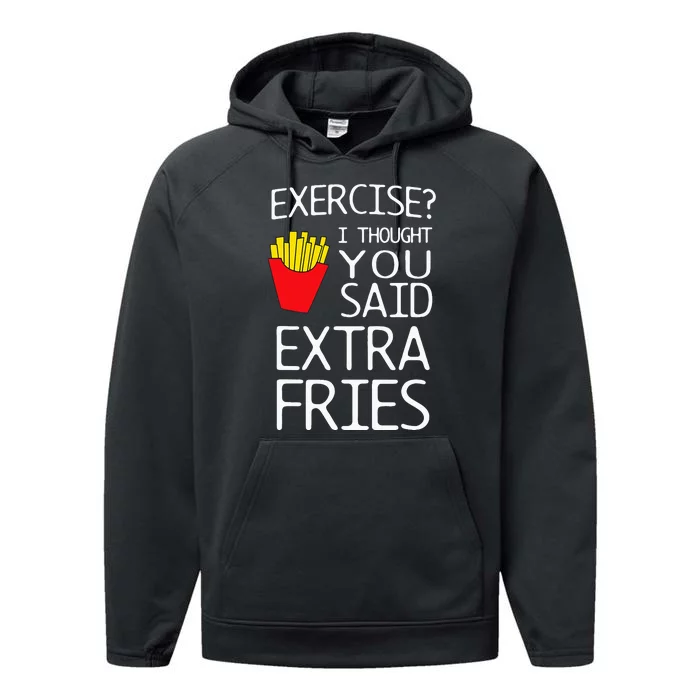 Exercise I Thought You Said Extra Fries Performance Fleece Hoodie