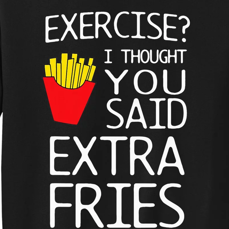 Exercise I Thought You Said Extra Fries Sweatshirt