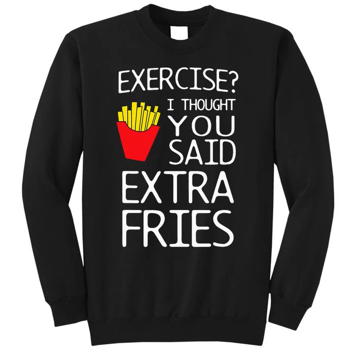 Exercise I Thought You Said Extra Fries Sweatshirt