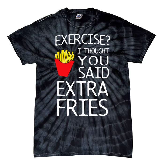 Exercise I Thought You Said Extra Fries Tie-Dye T-Shirt