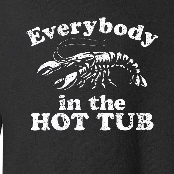 Everybody In The Hot Tub Funny Crawfish Boil Toddler Sweatshirt