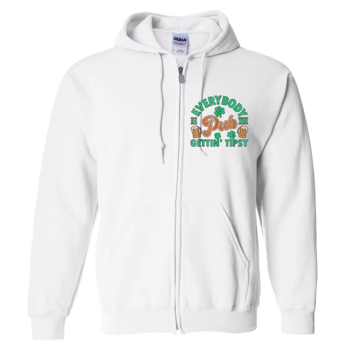 Everybody In The Pub Getting Tipsy Funny St Patrick's Day Full Zip Hoodie