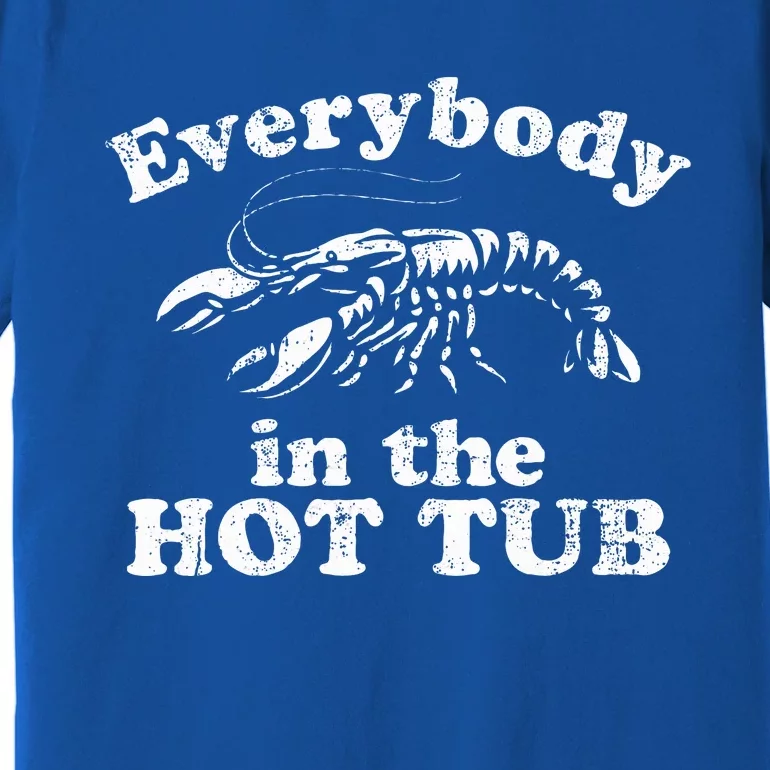 Everybody In The Hot Tub Premium T-Shirt