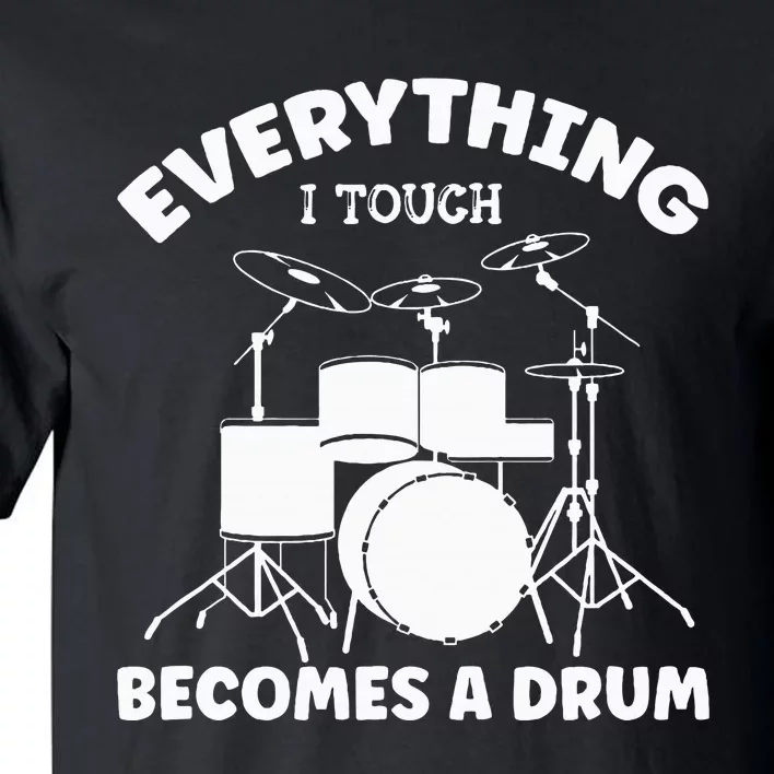 Everything I Touch Becomes A Drum Drummer Tall T-Shirt