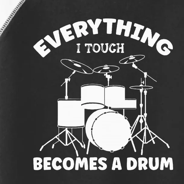 Everything I Touch Becomes A Drum Drummer Toddler Fine Jersey T-Shirt