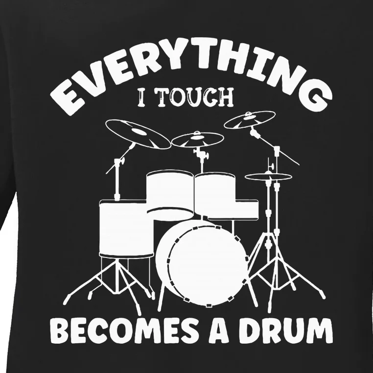 Everything I Touch Becomes A Drum Drummer Ladies Long Sleeve Shirt