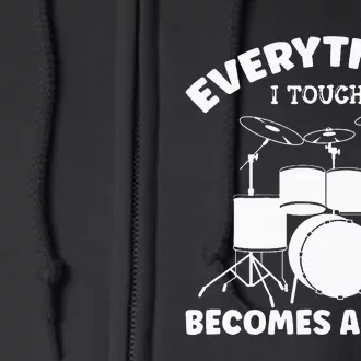 Everything I Touch Becomes A Drum Drummer Full Zip Hoodie