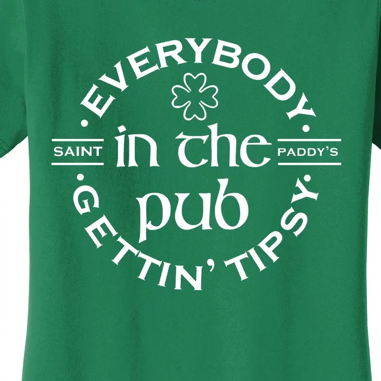 Everybody In The Pub Gettin Tipsy Patrick Day Gift Women's T-Shirt