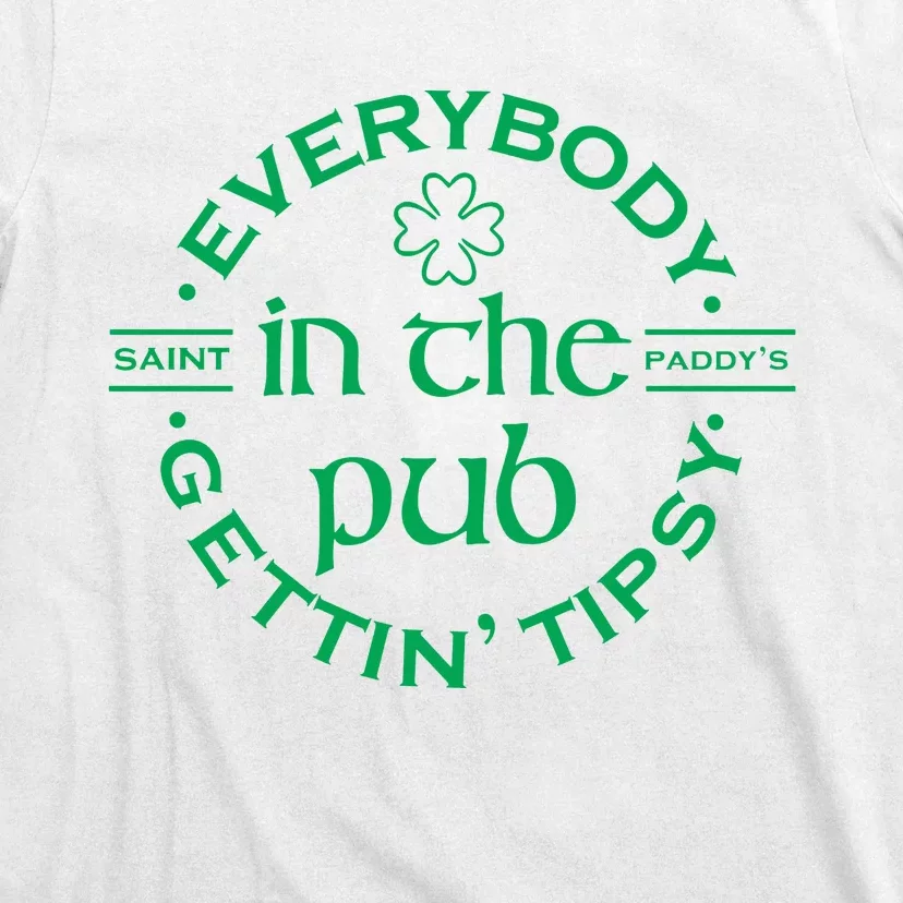 Everybody In The Pub Gettin Tipsy Patrick Day Gift T-Shirt