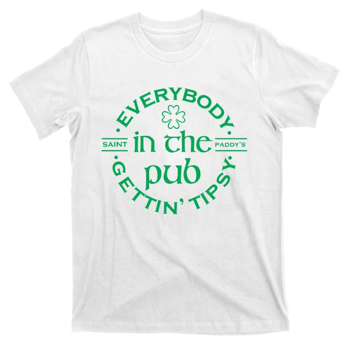 Everybody In The Pub Gettin Tipsy Patrick Day Gift T-Shirt