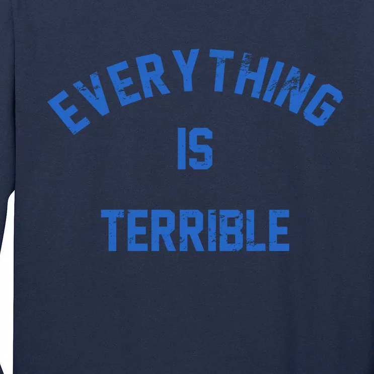 Everything Is Terrible Tall Long Sleeve T-Shirt