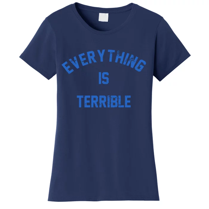 Everything Is Terrible Women's T-Shirt