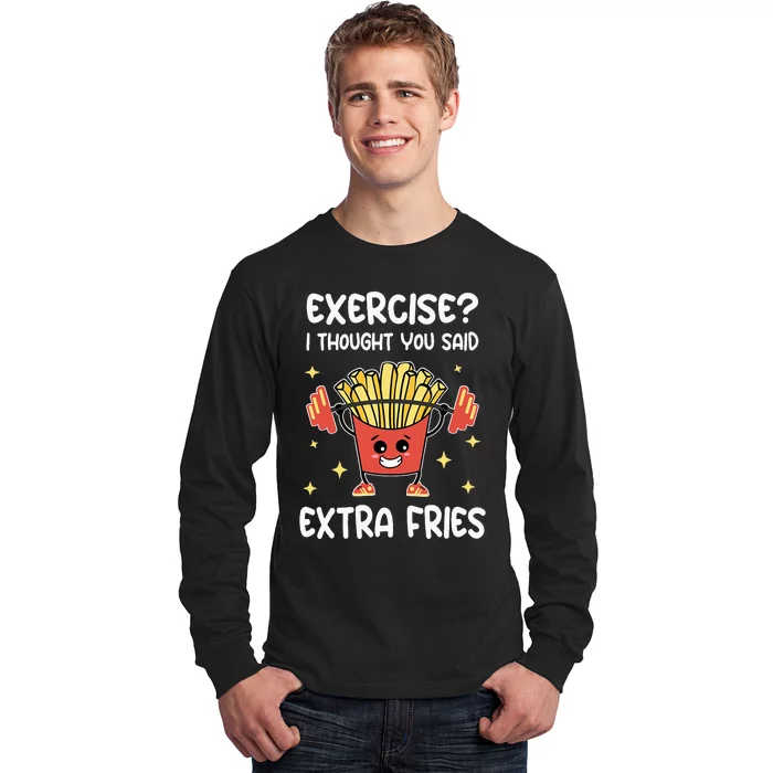 Exercise I Thought You Said Extra Fries Fitness And Fries Long Sleeve Shirt