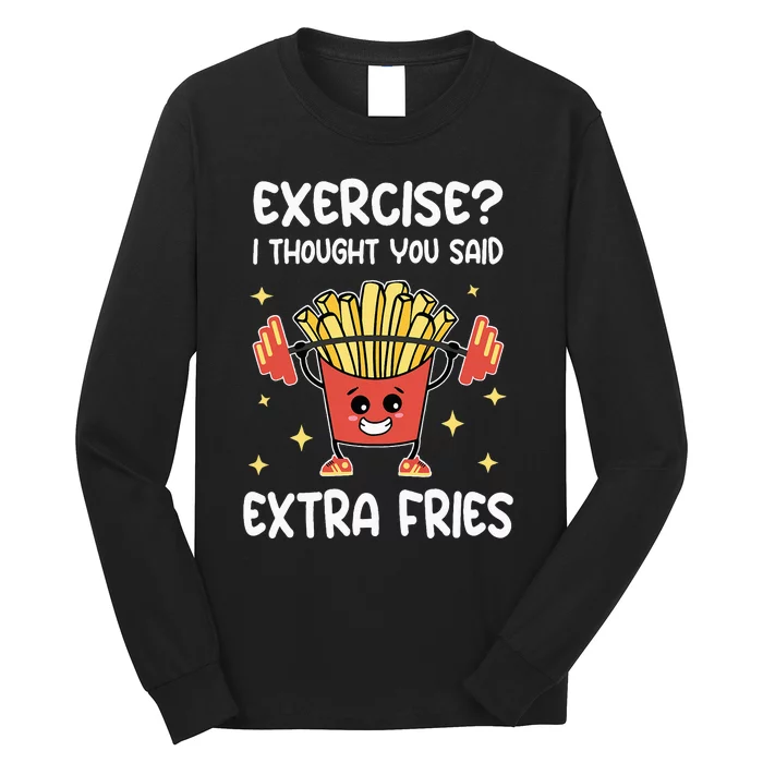 Exercise I Thought You Said Extra Fries Fitness And Fries Long Sleeve Shirt