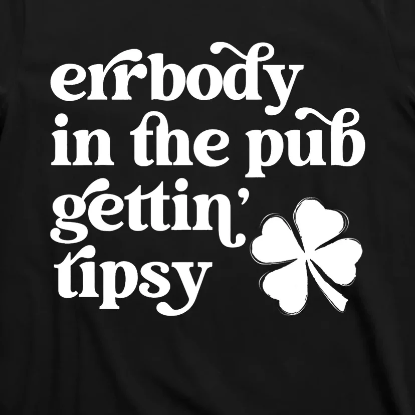 Errbody In The Pub Getting Tipsy St Patricks Day Drinking T-Shirt