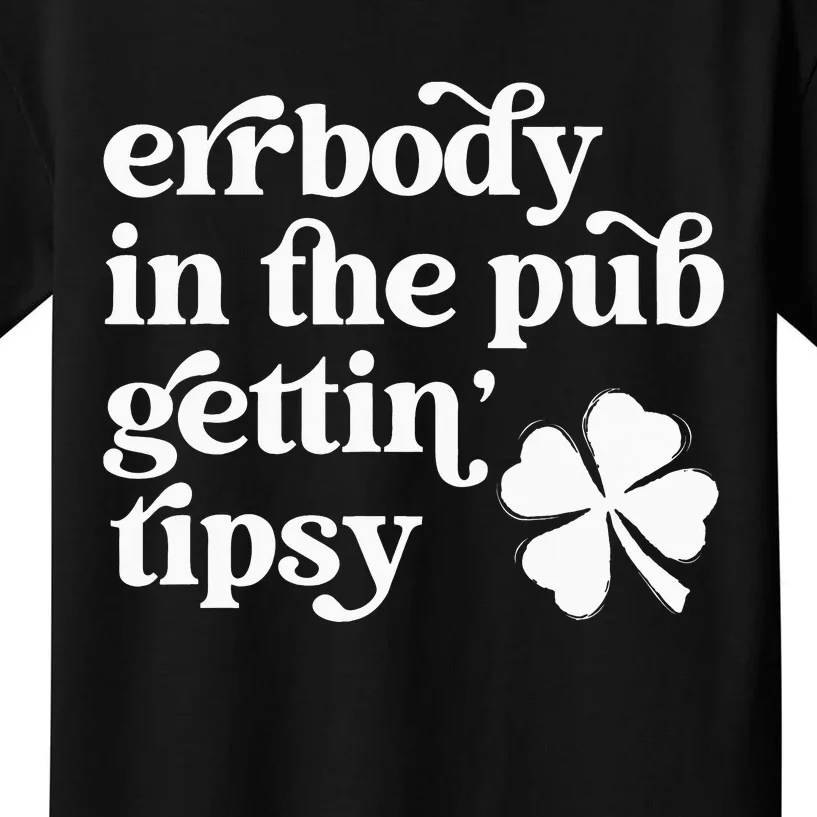 Errbody In The Pub Getting Tipsy St Patricks Day Drinking Kids T-Shirt