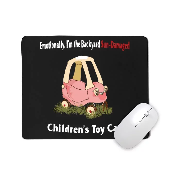 Emotionally Im The Backyard SunDamaged Childrens Toy Car Mousepad