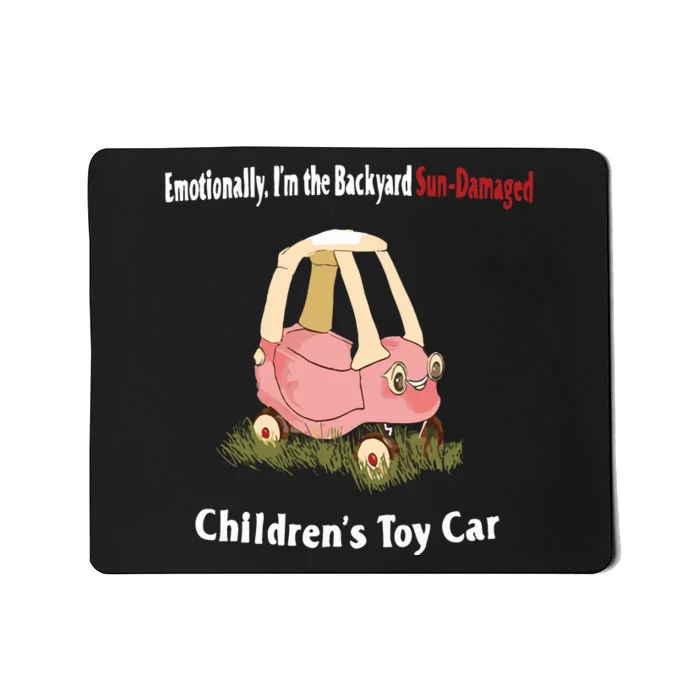 Emotionally Im The Backyard SunDamaged Childrens Toy Car Mousepad