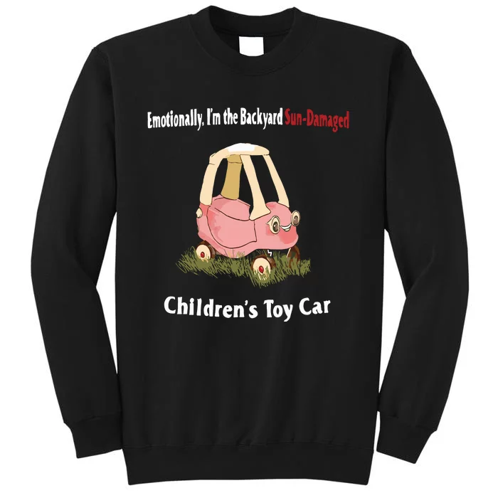 Emotionally Im The Backyard SunDamaged Childrens Toy Car Tall Sweatshirt