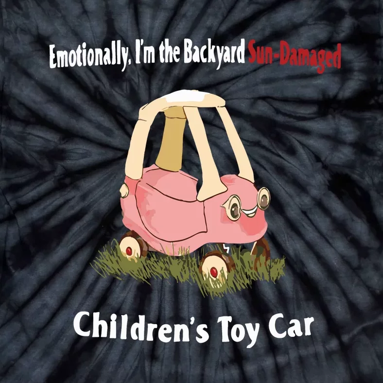 Emotionally Im The Backyard SunDamaged Childrens Toy Car Tie-Dye T-Shirt