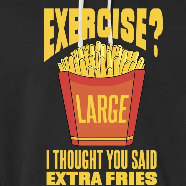 Exercise I Thought You Said Extra Fries Funny Fitness Garment-Dyed Fleece Hoodie