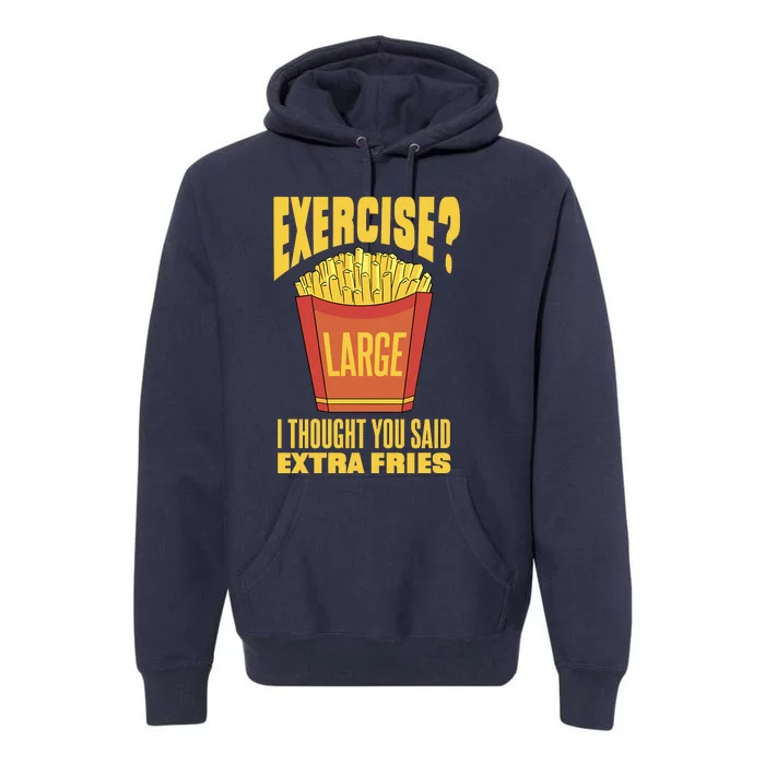 Exercise I Thought You Said Extra Fries Funny Fitness Premium Hoodie