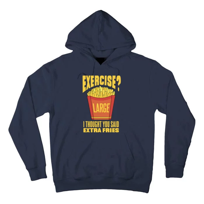 Exercise I Thought You Said Extra Fries Funny Fitness Tall Hoodie