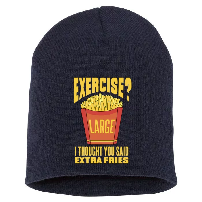 Exercise I Thought You Said Extra Fries Funny Fitness Short Acrylic Beanie