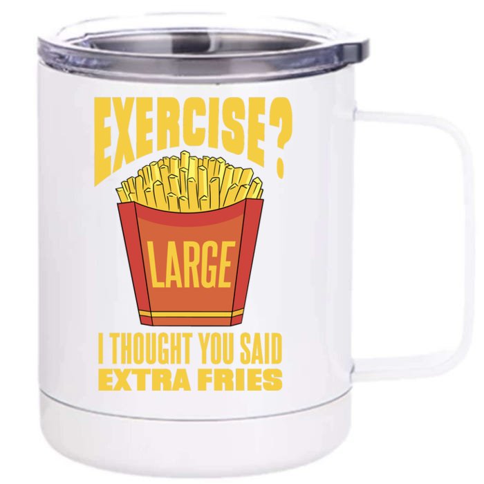 Exercise I Thought You Said Extra Fries Funny Fitness Front & Back 12oz Stainless Steel Tumbler Cup