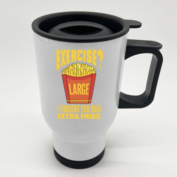 Exercise I Thought You Said Extra Fries Funny Fitness Front & Back Stainless Steel Travel Mug