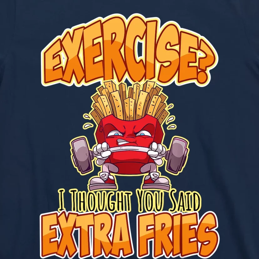 Exercise I Thought You Said Extra Fries Workout Gym Funny T-Shirt