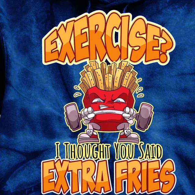 Exercise I Thought You Said Extra Fries Workout Gym Funny Tie Dye Hoodie