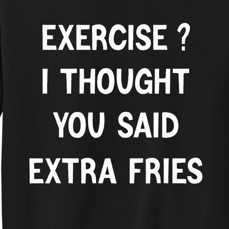 Exercise I Thought You Said Extra Fries Sweatshirt